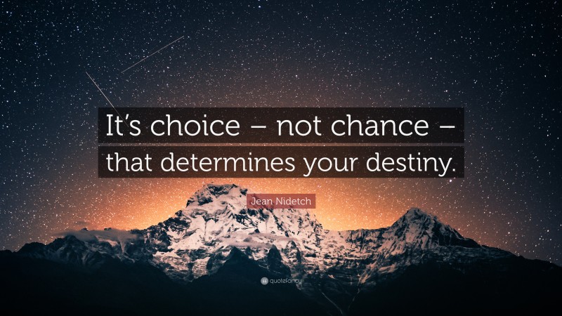 Jean Nidetch Quote: “It’s choice – not chance – that determines your destiny.”
