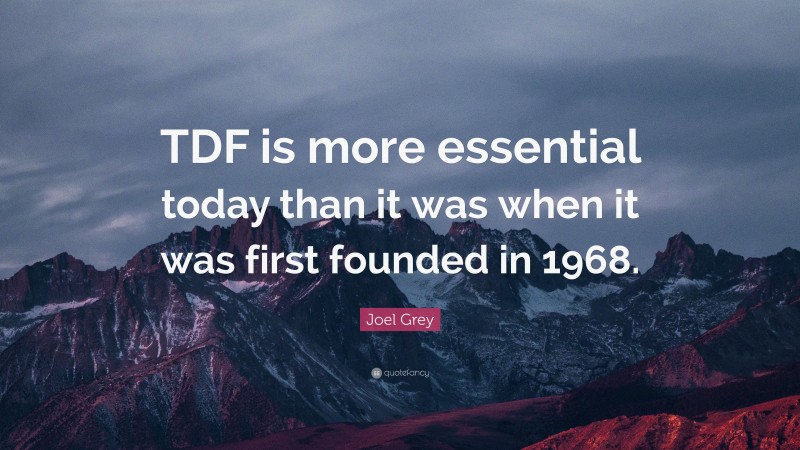Joel Grey Quote: “TDF is more essential today than it was when it was first founded in 1968.”