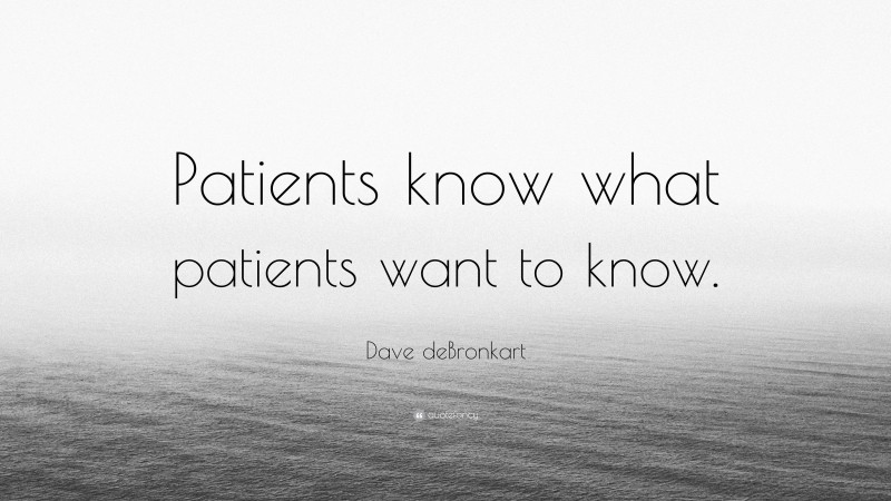 Dave deBronkart Quote: “Patients know what patients want to know.”