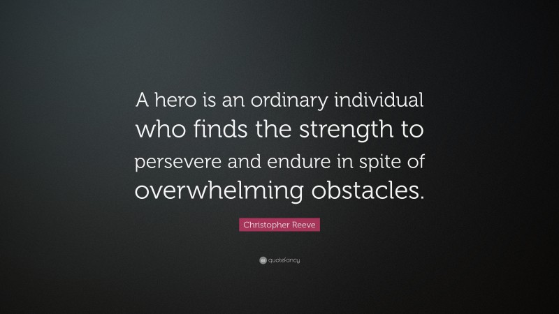 Christopher Reeve Quote: “A hero is an ordinary individual who finds ...