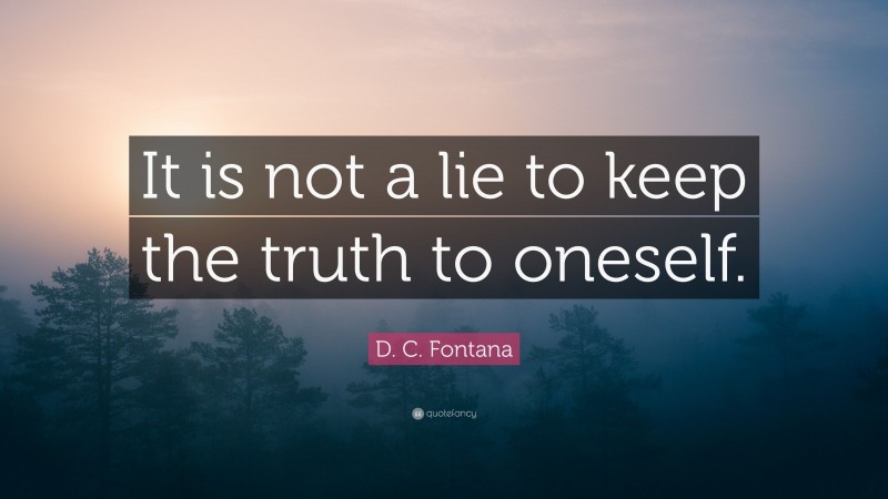 D. C. Fontana Quote: “It is not a lie to keep the truth to oneself.”