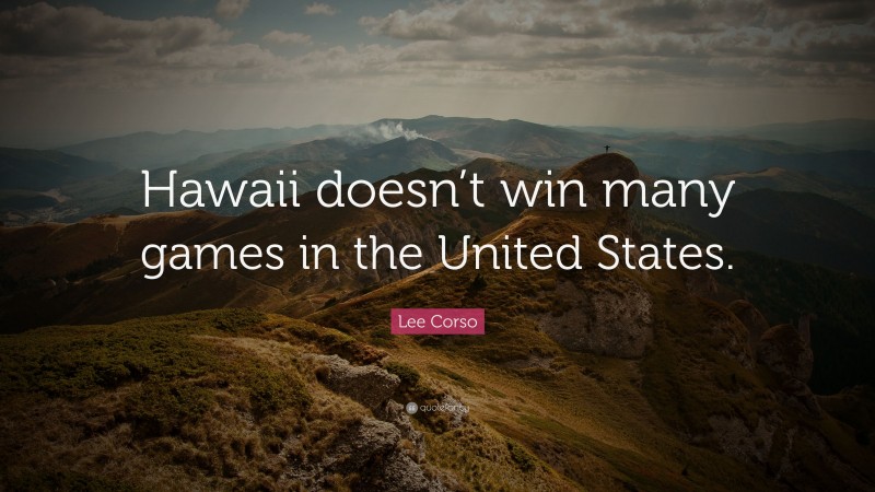 Lee Corso Quote: “Hawaii doesn’t win many games in the United States.”