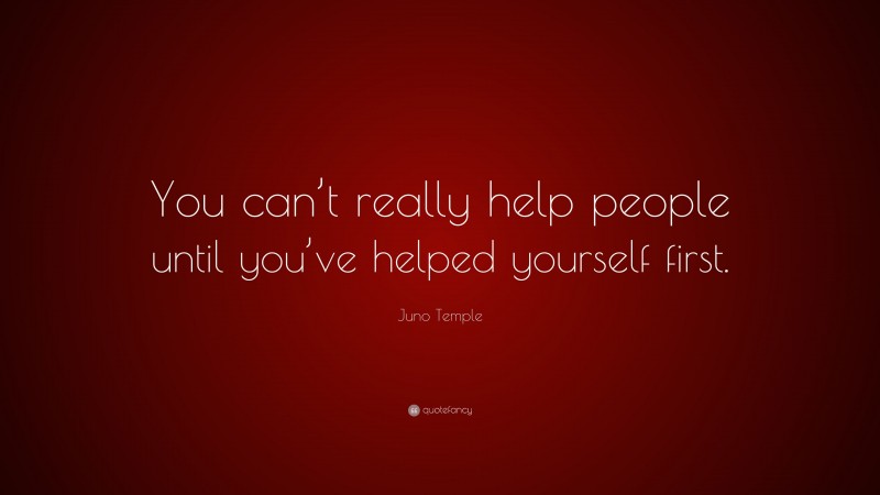 Juno Temple Quote: “You can’t really help people until you’ve helped yourself first.”