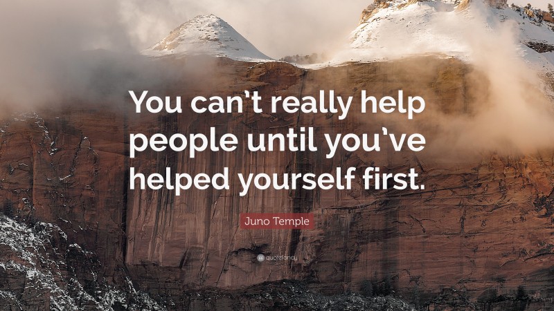 Juno Temple Quote: “You can’t really help people until you’ve helped yourself first.”