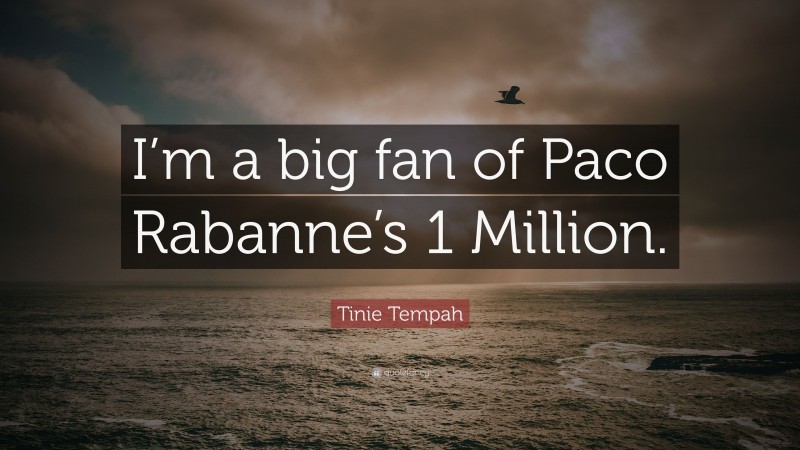 Tinie Tempah Quote: “I’m a big fan of Paco Rabanne’s 1 Million.”