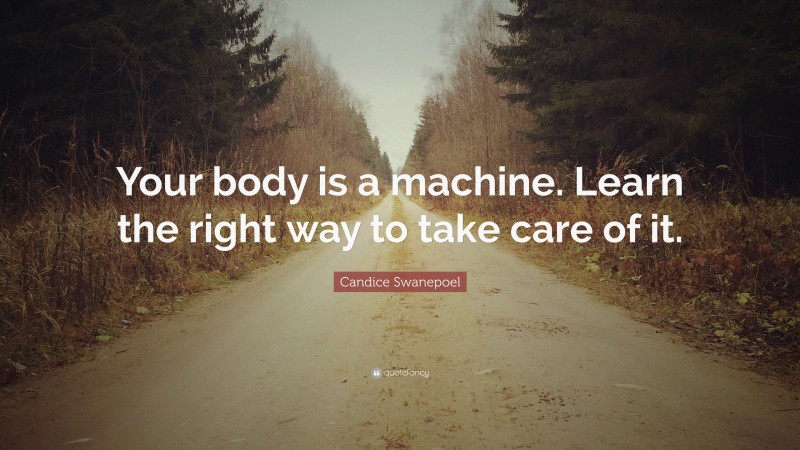 Candice Swanepoel Quote: “Your body is a machine. Learn the right way to take care of it.”