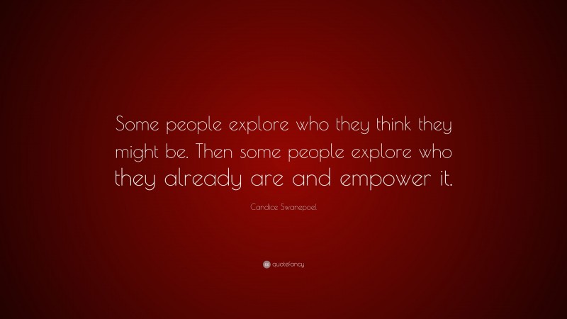 Candice Swanepoel Quote: “Some people explore who they think they might be. Then some people explore who they already are and empower it.”