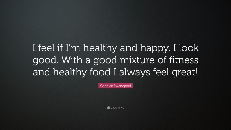 Candice Swanepoel Quote: “I feel if I’m healthy and happy, I look good. With a good mixture of fitness and healthy food I always feel great!”