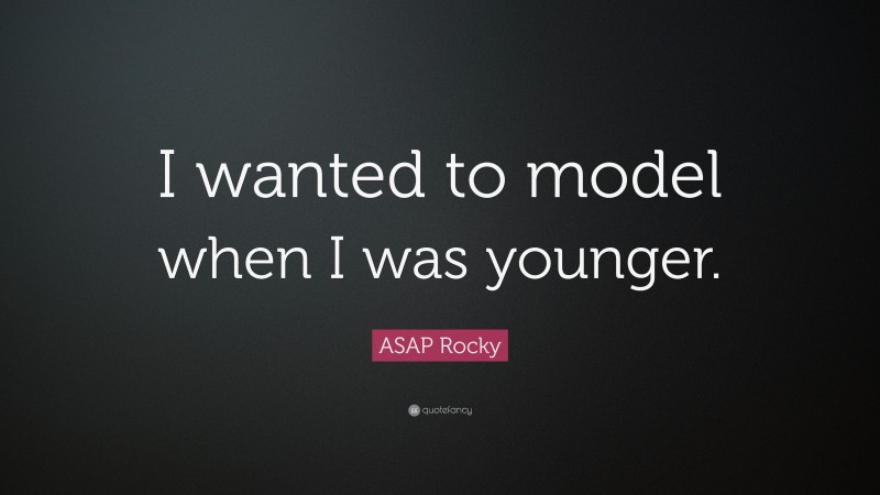 ASAP Rocky Quote: “I wanted to model when I was younger.”