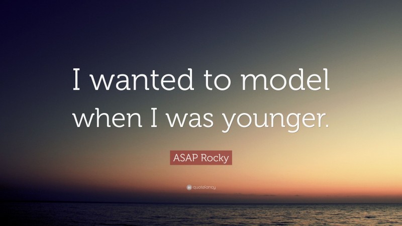 ASAP Rocky Quote: “I wanted to model when I was younger.”