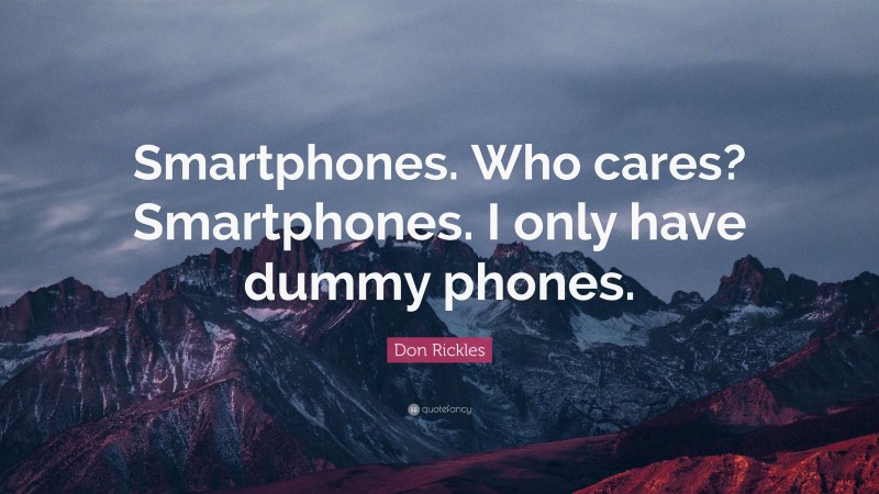 Don Rickles Quote: “Smartphones. Who cares? Smartphones. I only have dummy phones.”