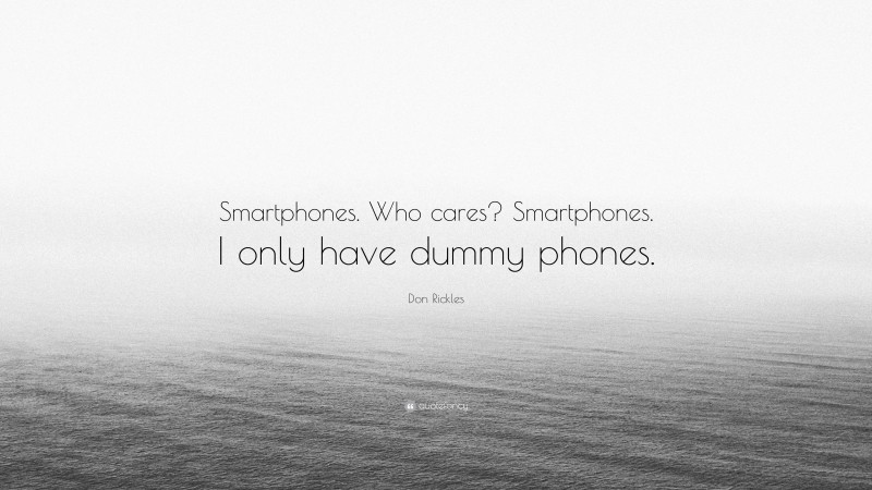 Don Rickles Quote: “Smartphones. Who cares? Smartphones. I only have dummy phones.”