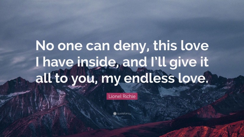 Lionel Richie Quote: “No one can deny, this love I have inside, and I ...