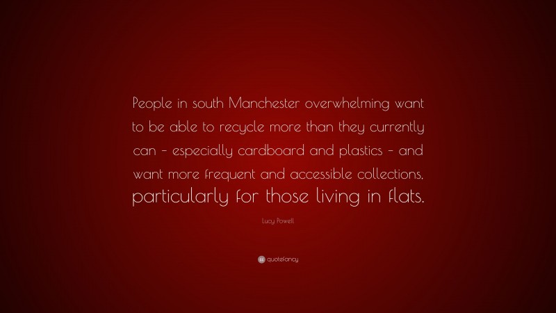 Lucy Powell Quote: “People in south Manchester overwhelming want to be able to recycle more than they currently can – especially cardboard and plastics – and want more frequent and accessible collections, particularly for those living in flats.”