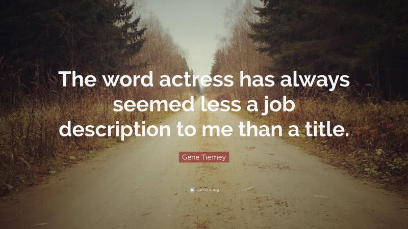 Gene Tierney Quote: “The word actress has always seemed less a job description to me than a title.”