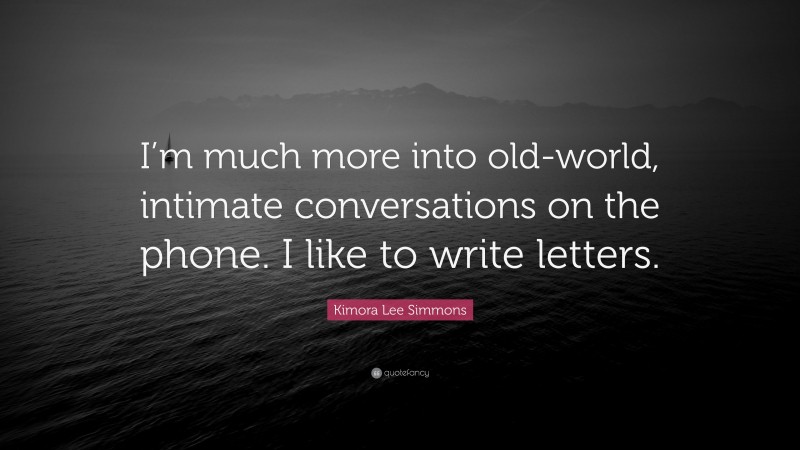 Kimora Lee Simmons Quote: “I’m much more into old-world, intimate conversations on the phone. I like to write letters.”