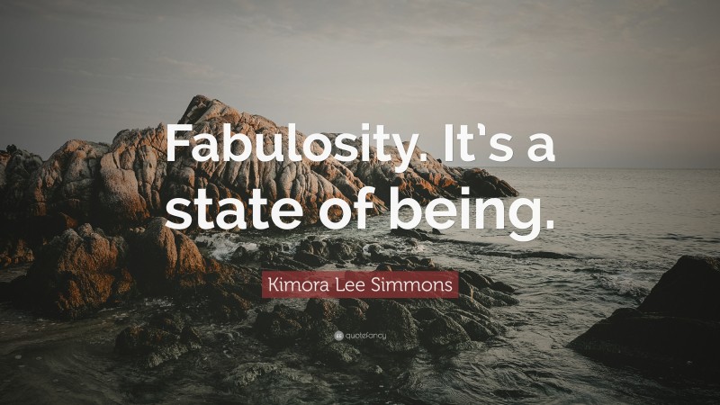 Kimora Lee Simmons Quote: “Fabulosity. It’s a state of being.”