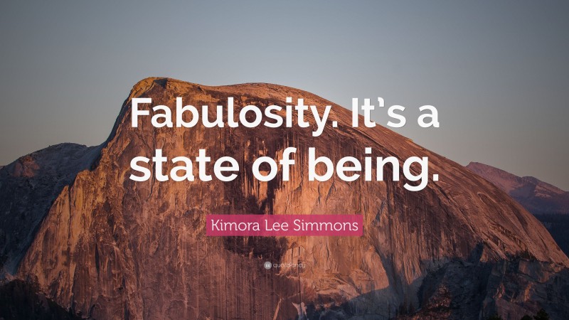 Kimora Lee Simmons Quote: “Fabulosity. It’s a state of being.”