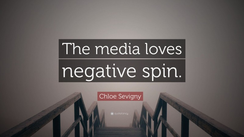 Chloe Sevigny Quote: “The media loves negative spin.”