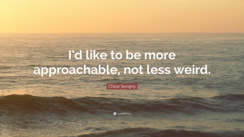 Chloe Sevigny Quote: “I’d like to be more approachable, not less weird.”