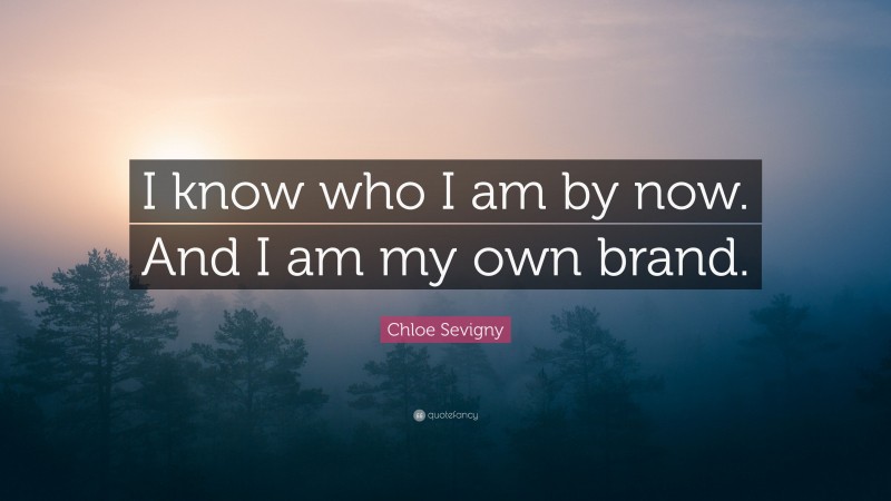 Chloe Sevigny Quote: “I know who I am by now. And I am my own brand.”