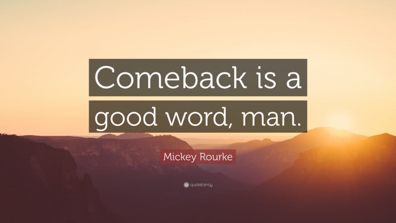 Mickey Rourke Quote: “Comeback is a good word, man.”