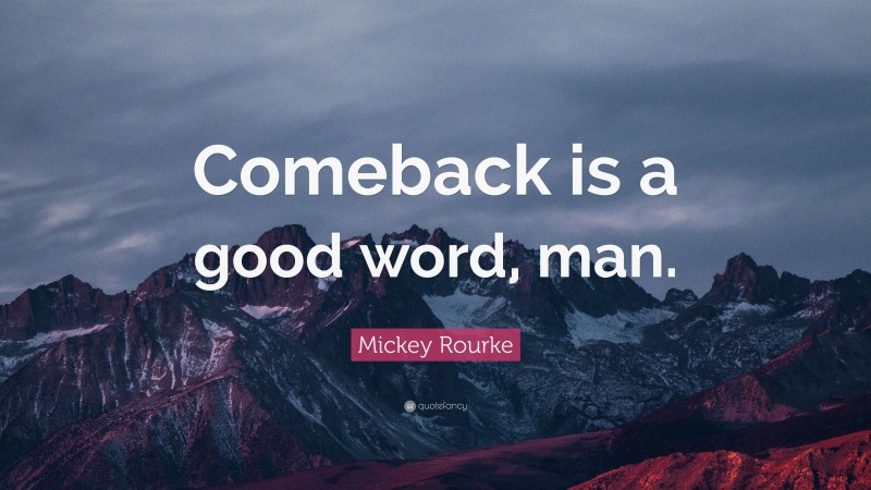 Mickey Rourke Quote: “Comeback is a good word, man.”