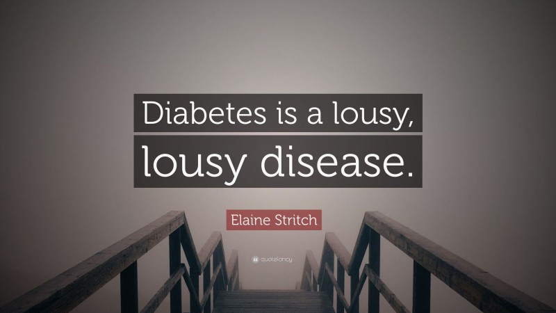 Elaine Stritch Quote: “Diabetes is a lousy, lousy disease.”
