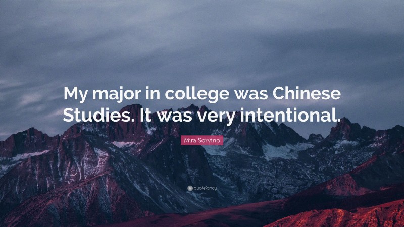 Mira Sorvino Quote: “My major in college was Chinese Studies. It was very intentional.”