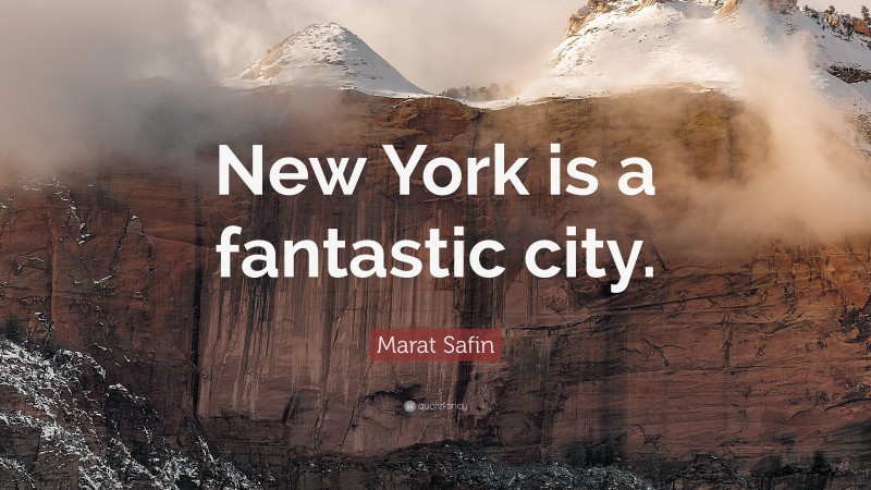 Marat Safin Quote: “New York is a fantastic city.”