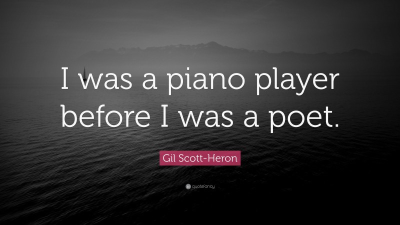 Gil Scott-Heron Quote: “I was a piano player before I was a poet.”