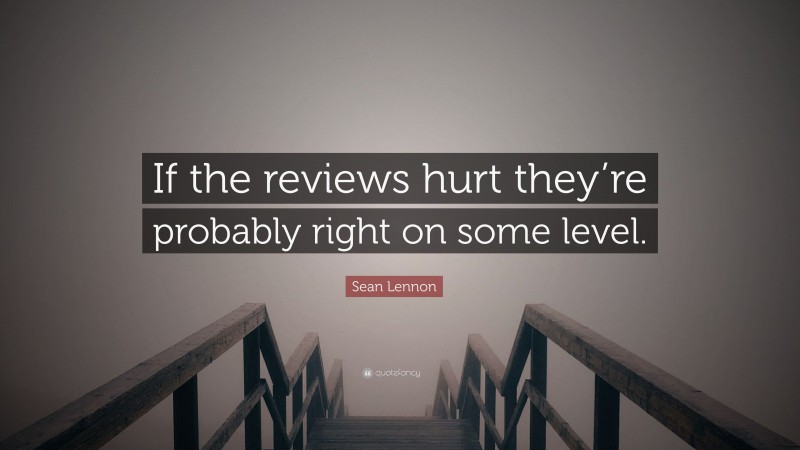 Sean Lennon Quote: “If the reviews hurt they’re probably right on some level.”