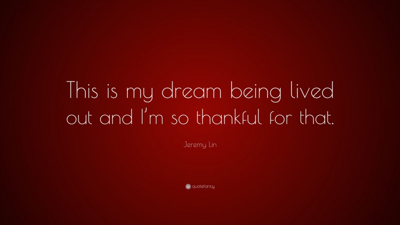 Jeremy Lin Quote: “This is my dream being lived out and I’m so thankful for that.”