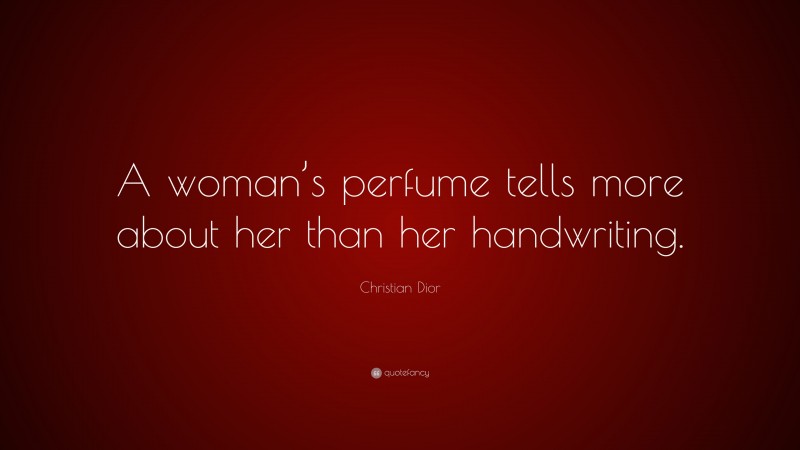 Christian Dior Quote: “A woman’s perfume tells more about her than her handwriting.”