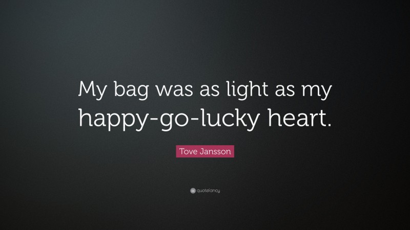 Tove Jansson Quote: “My bag was as light as my happy-go-lucky heart.”