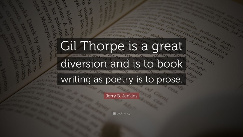 Jerry B. Jenkins Quote: “Gil Thorpe is a great diversion and is to book writing as poetry is to prose.”