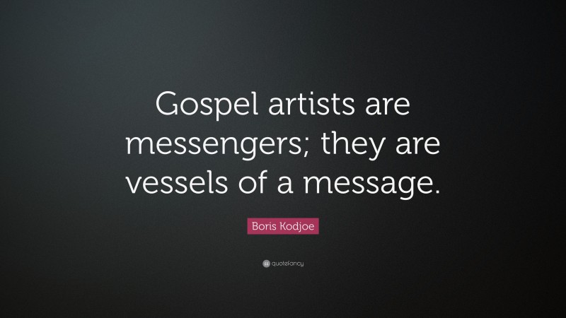 Boris Kodjoe Quote: “Gospel artists are messengers; they are vessels of a message.”