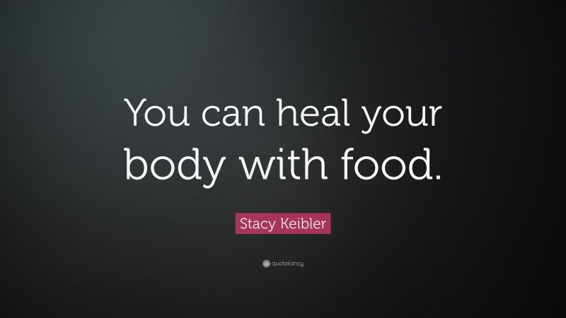 Stacy Keibler Quote: “You can heal your body with food.”