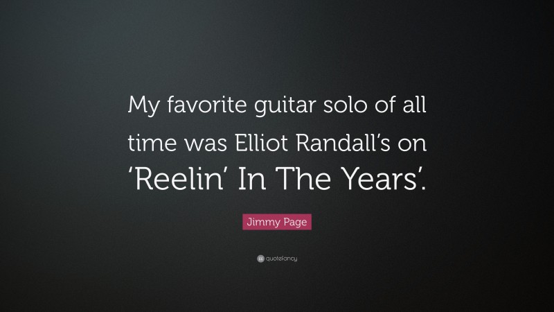 Jimmy Page Quote: “My favorite guitar solo of all time was Elliot Randall’s on ‘Reelin’ In The Years’.”