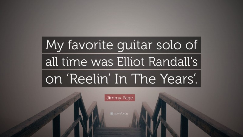 Jimmy Page Quote: “My favorite guitar solo of all time was Elliot Randall’s on ‘Reelin’ In The Years’.”