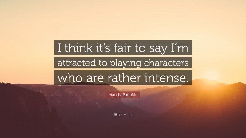 Mandy Patinkin Quote: “I think it’s fair to say I’m attracted to playing characters who are rather intense.”