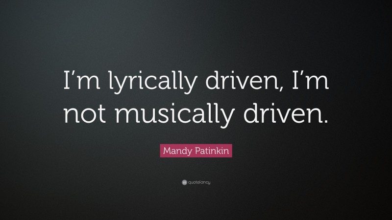Mandy Patinkin Quote: “I’m lyrically driven, I’m not musically driven.”