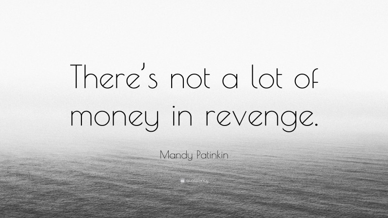 Mandy Patinkin Quote: “There’s not a lot of money in revenge.”