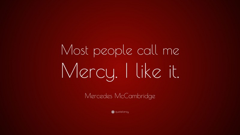 Mercedes McCambridge Quote: “Most people call me Mercy. I like it.”