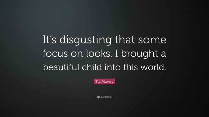 Tia Mowry Quote: “It’s disgusting that some focus on looks. I brought a beautiful child into this world.”