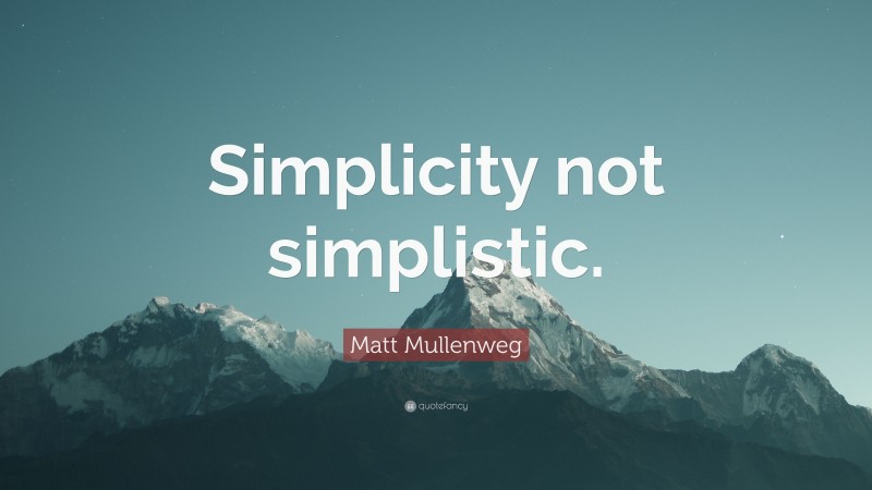Matt Mullenweg Quote: “Simplicity not simplistic.”
