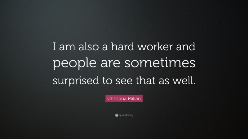 Christina Milian Quote: “I am also a hard worker and people are ...