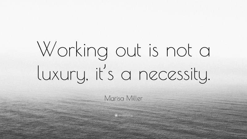 Marisa Miller Quote: “Working out is not a luxury, it’s a necessity.”