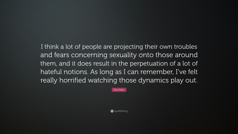 Ezra Miller Quote “i Think A Lot Of People Are Projecting Their Own Troubles And Fears 0736