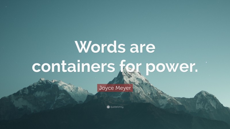 Joyce Meyer Quote: “Words are containers for power.”